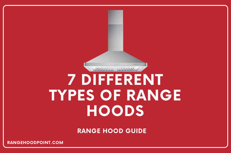 7 Different Types of Range Hoods